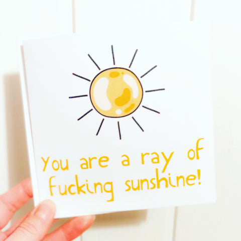 "You Are a Ray of Fucking Sunshine" Card