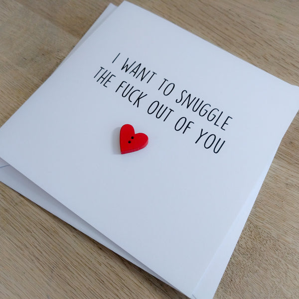 Rude funny handmade card - "I want to snuggle the f*ck out of you - can be personalised - Valentine's, anniversary, love