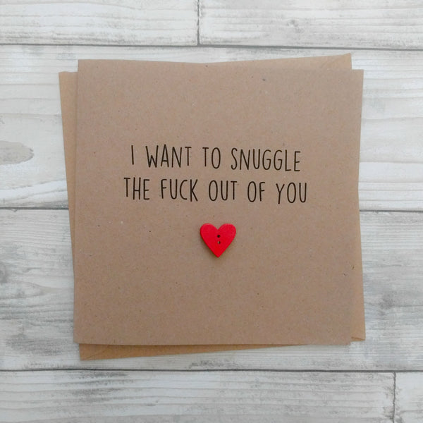 Rude funny handmade card - "I want to snuggle the f*ck out of you - can be personalised - Valentine's, anniversary, love