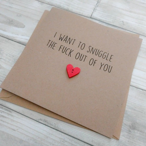 Rude funny handmade card - "I want to snuggle the f*ck out of you - can be personalised - Valentine's, anniversary, love