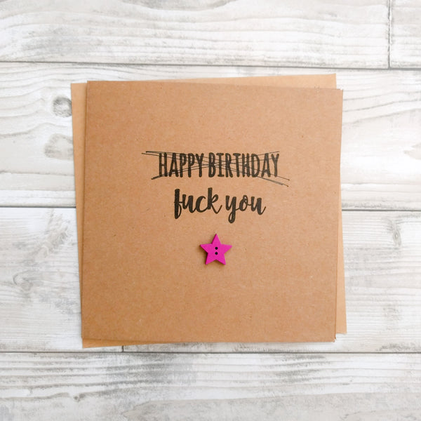 Handmade funny rude "Happy Birthday fuck you" card