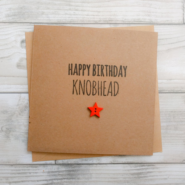 Handmade funny rude "Happy Birthday knobhead" card