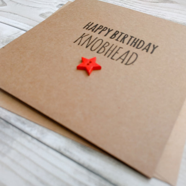 Handmade funny rude "Happy Birthday knobhead" card