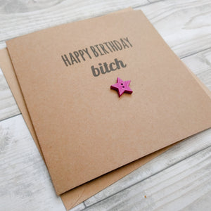 Handmade funny rude "Happy Birthday bitch" card