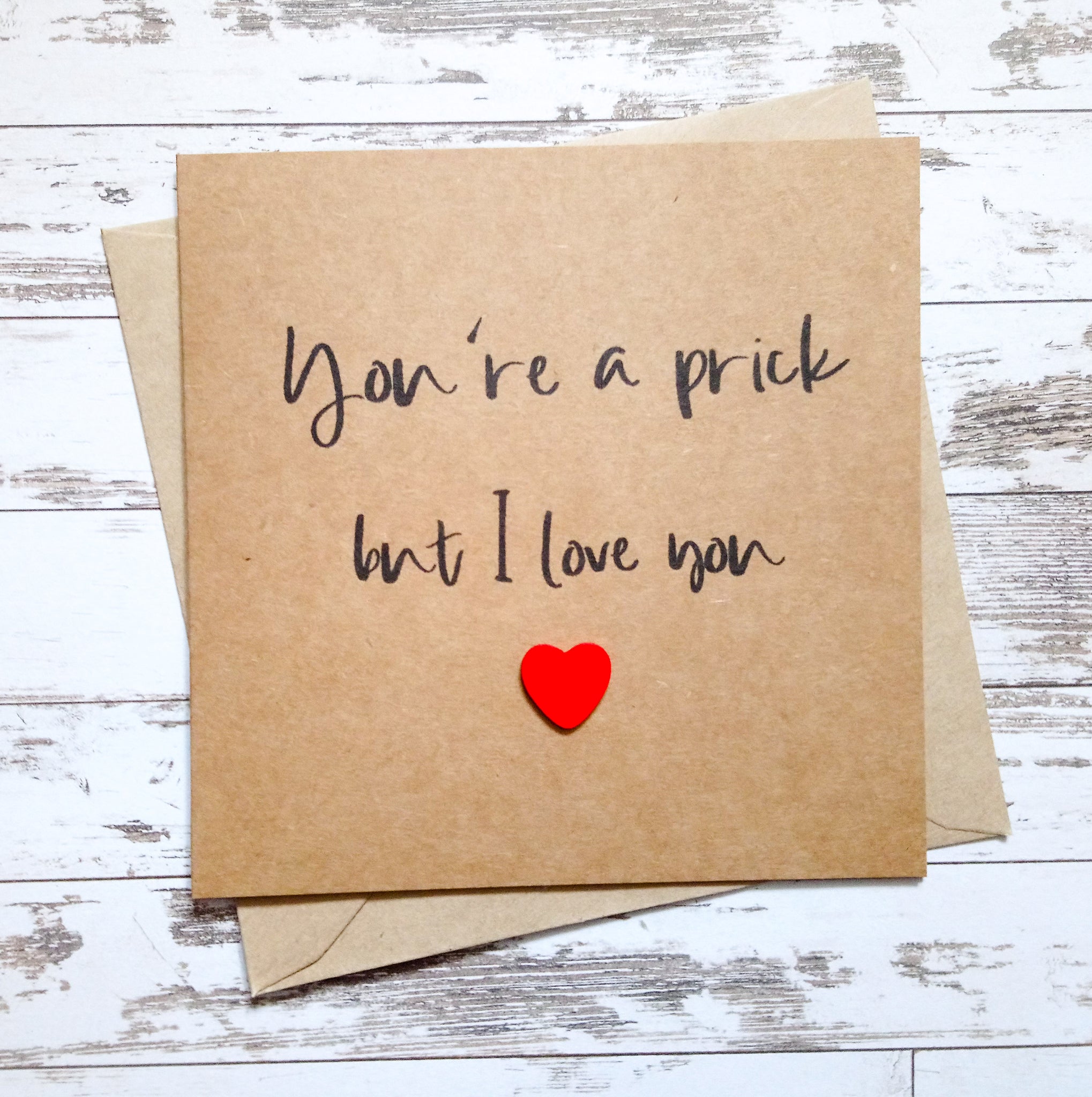 Funny cheeky rude "You're a prick but I love you" handmade card with wooden heart - Valentine's, wedding, anniversary