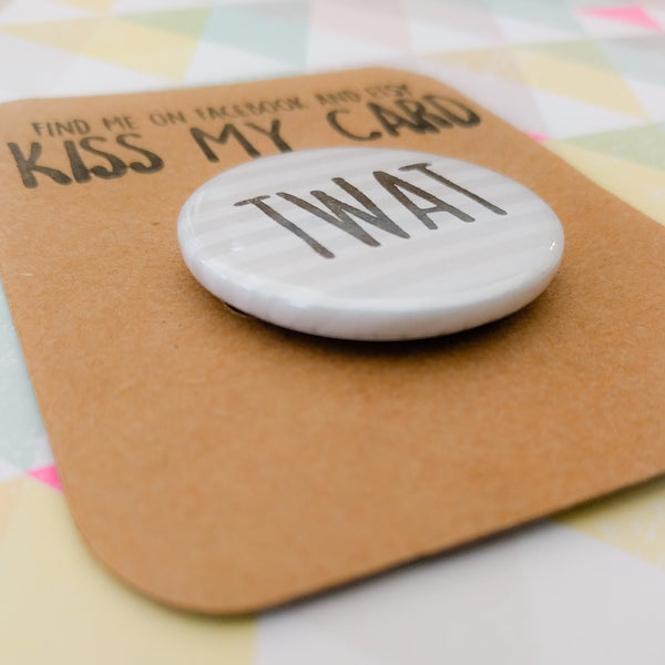 Hand stamped rude funny "twat" badge - 38mm - button badge - sweary pin badge