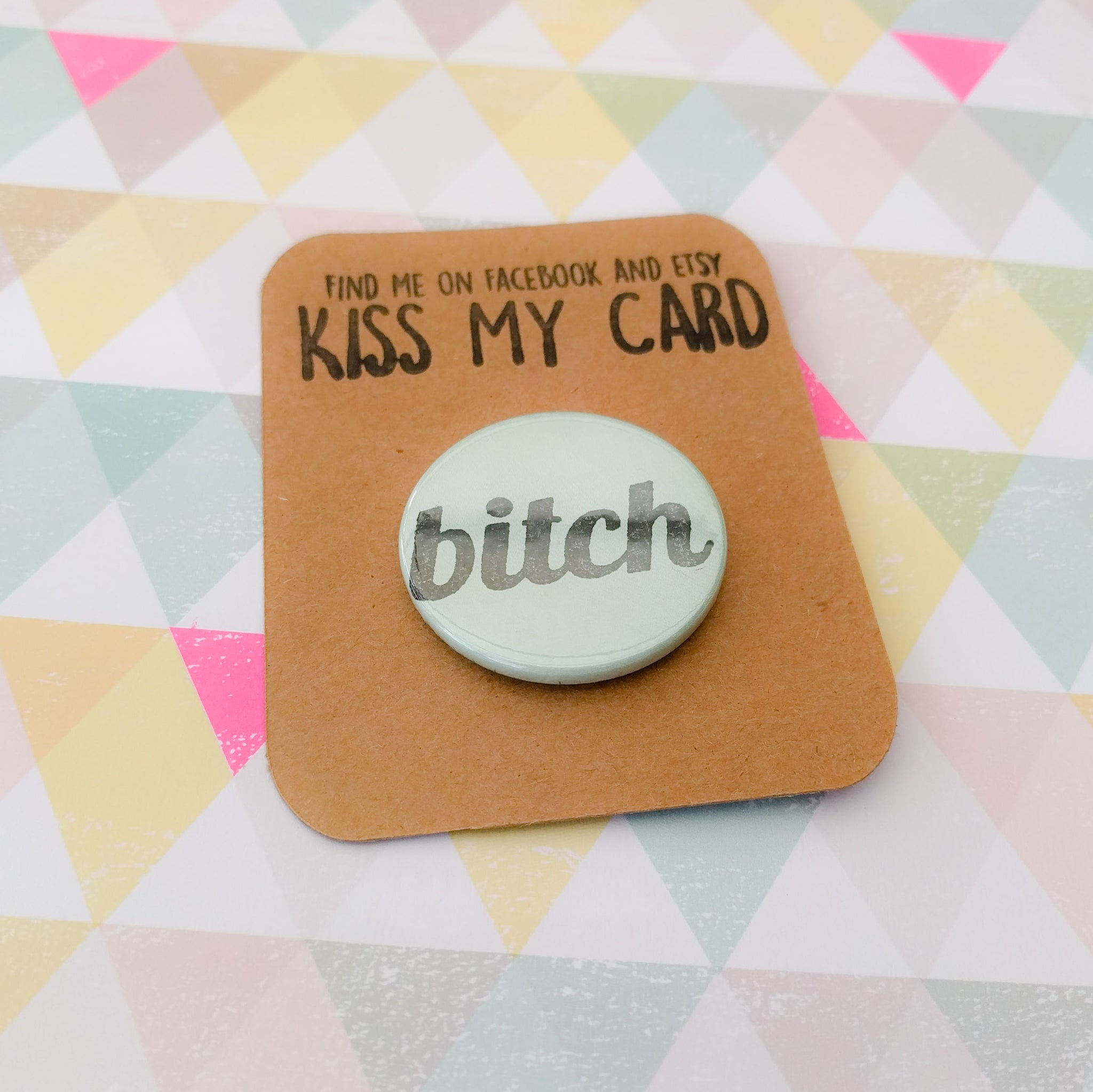 Hand stamped rude funny "bitch" badge - 38mm - button badge - sweary pin badge