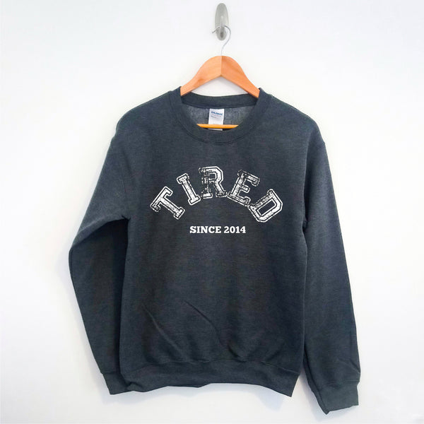 "Tired since... " customised year slogan sweatshirt