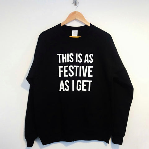 "This is as festive as I get" Christmas sweatshirt
