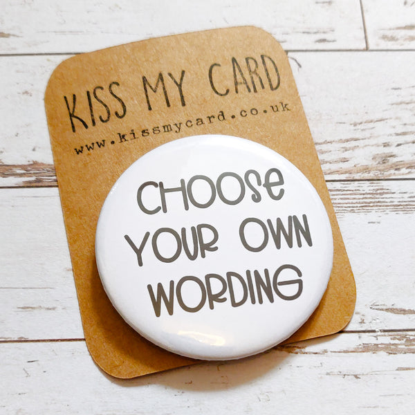 Choose your own wording badge - 58mm