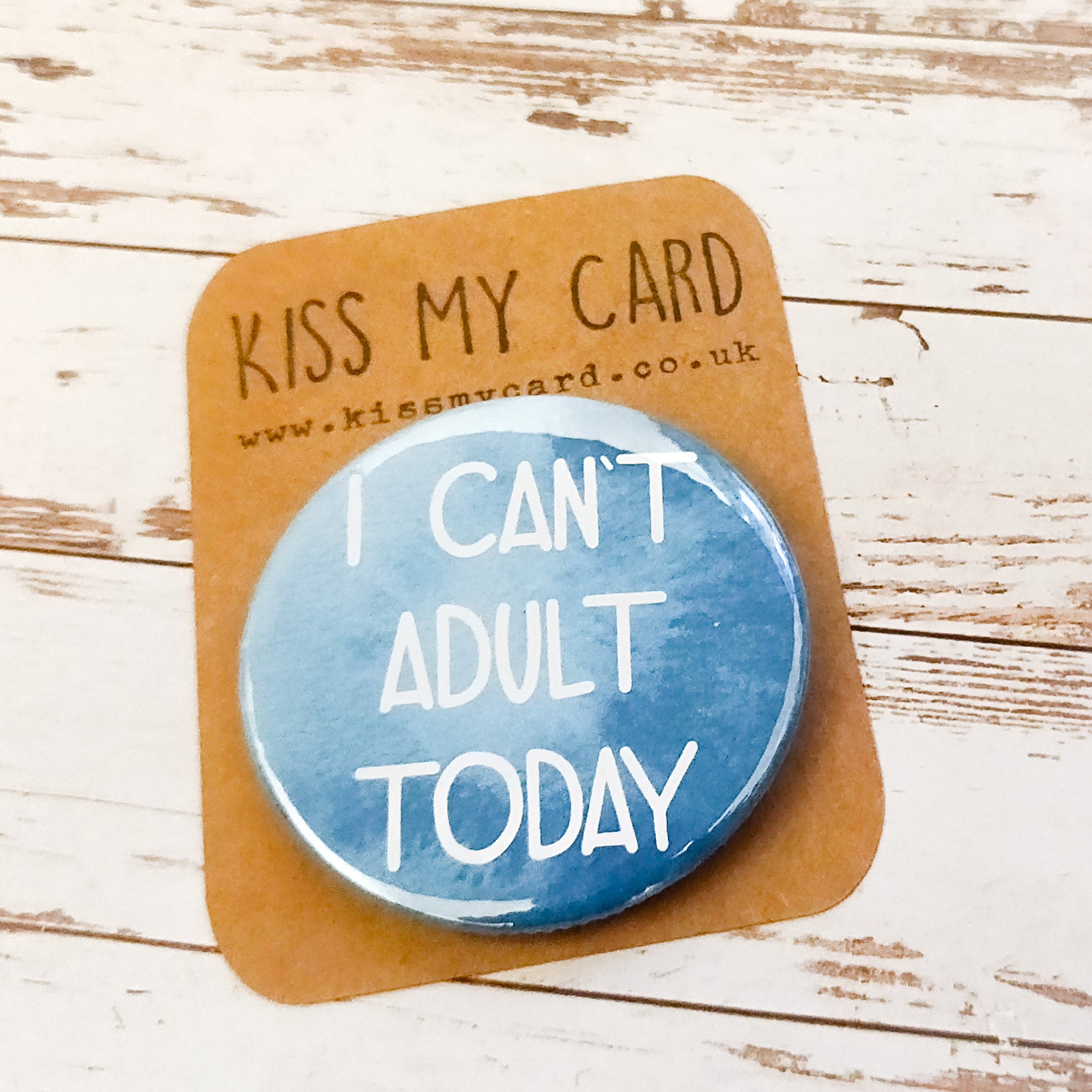 I can't adult today badge - 58mm