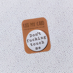 Don't Fucking Touch Me badge - 58mm