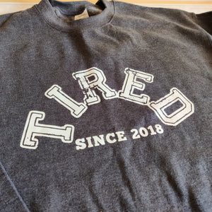 "Tired since... " 2018 year slogan sweatshirt - sample sale