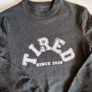 "Tired since... " 2020 year slogan sweatshirt - sample sale