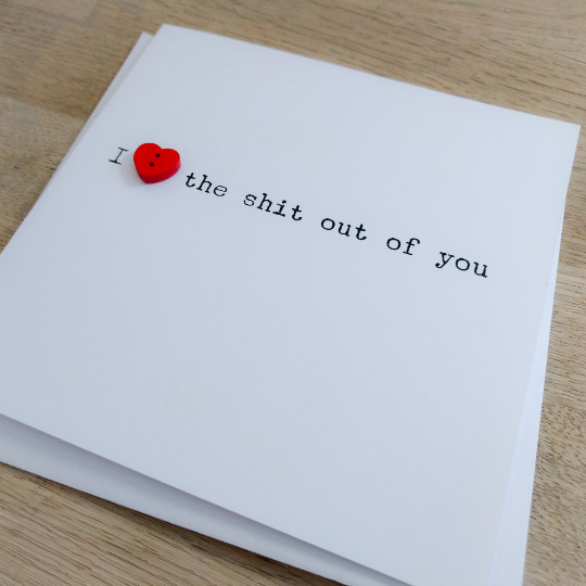 Handmade "I heart the shit out of you" card