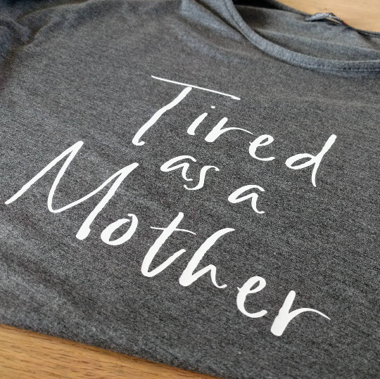 "Tired as a Mother" T Shirt